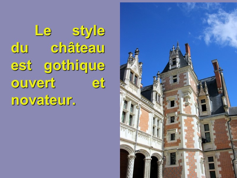 Le style du château est gothique ouvert et novateur.